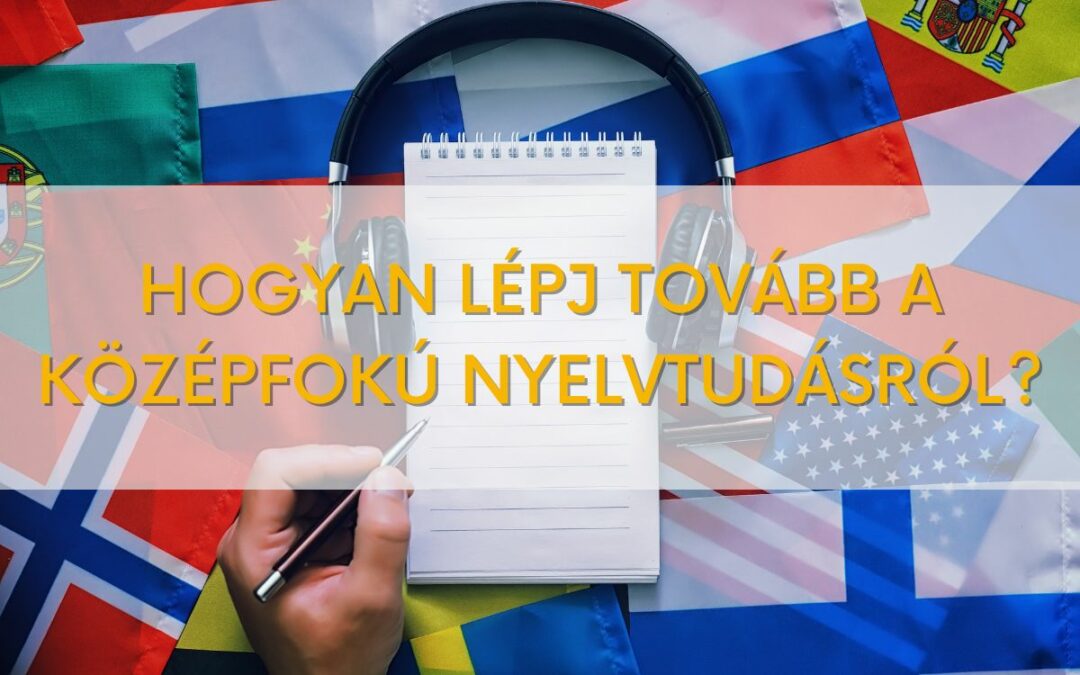 A középfokú nyelvvizsgától a felsőfokú szintig