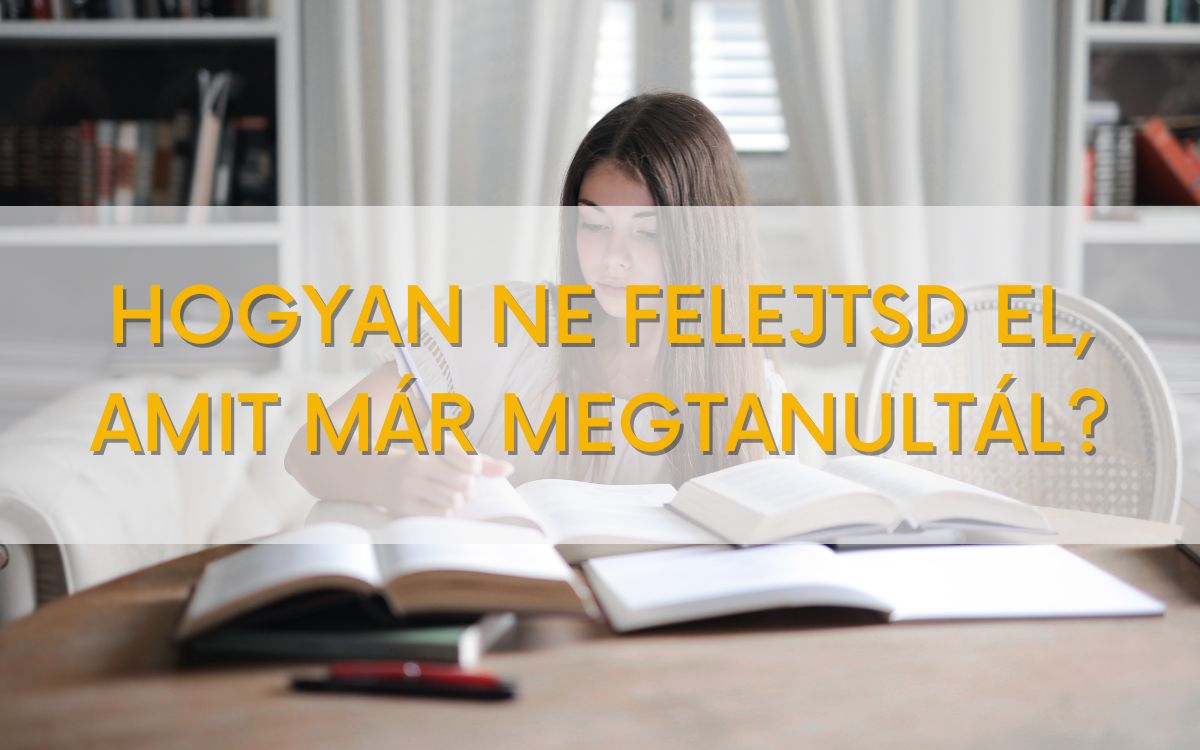Hogyan ne felejtsd el, amit megtanultál?