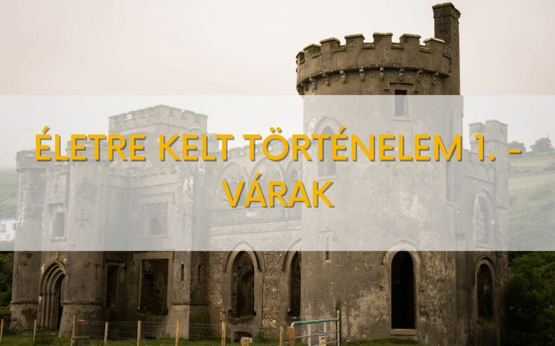 Életre kelt történelem 1. – várak