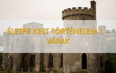 Életre kelt történelem 1. – várak