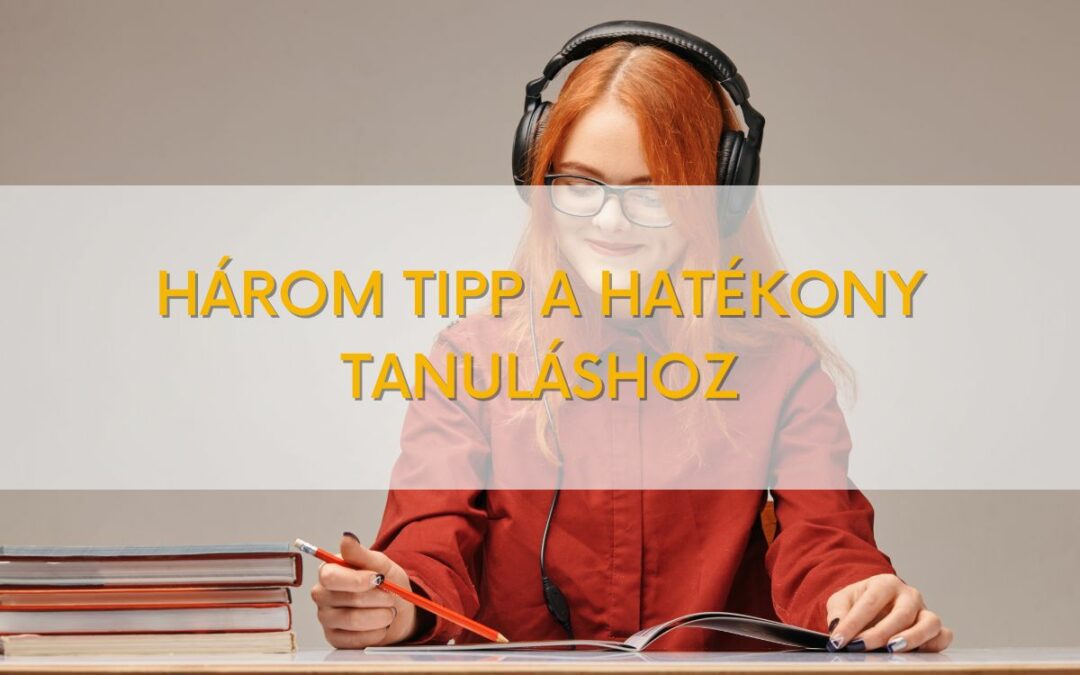 Három egyszerű tipp a hatékony tanuláshoz