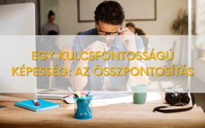 Egy kulcsfontosságú képesség: az összpontosítás