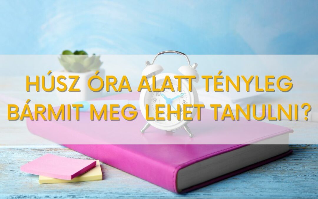 Tényleg bármit meg lehet tanulni 20 óra alatt?