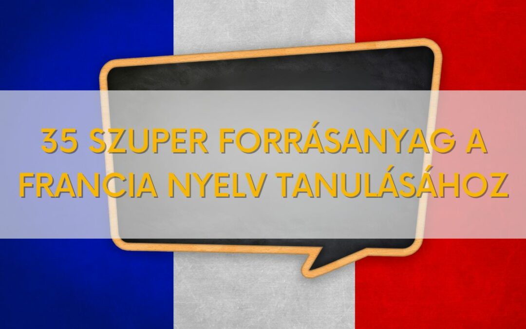 35 szuper forrásanyag a francia nyelv tanulásához