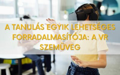 A tanulás egyik lehetséges forradalmasítója: a VR szemüveg