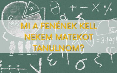 Mi a fenének kell nekem matekot (kémiát, fizikát, irodalmat, stb.) tanulnom?!