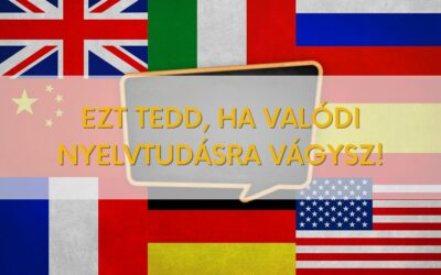 Ezt tedd, ha valódi nyelvtudásra vágysz!