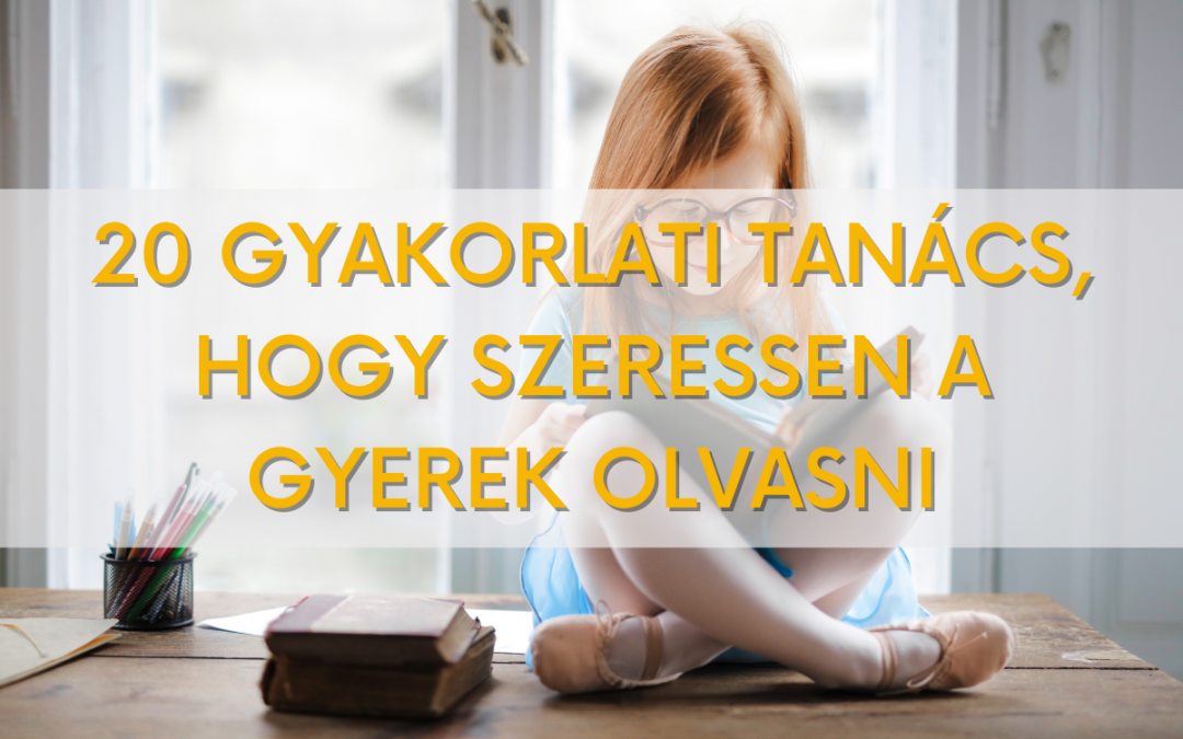 Hogyan szerettessük meg a gyerekekkel az olvasást: 20 gyakorlati tanács