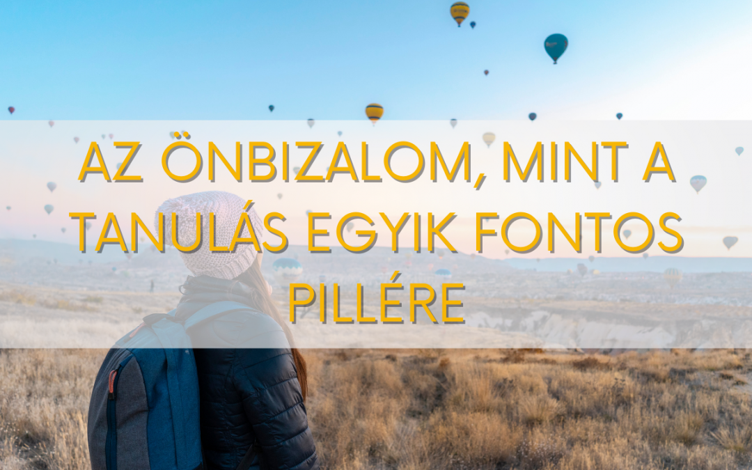 Az önbizalom, mint a tanulás egyik fontos pillére – és mit thetünk szülőként, hogy ezt erősítsük