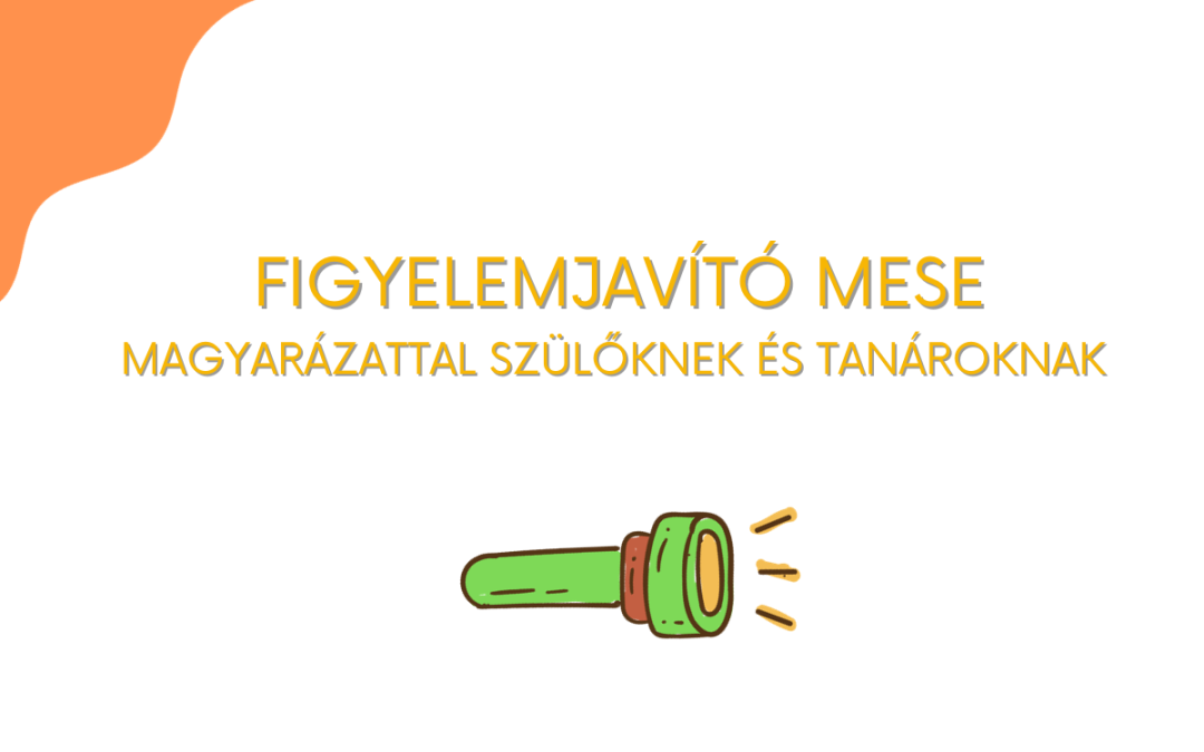 Figyelemjavító mese + magyarázat szülőknek, tanároknak
