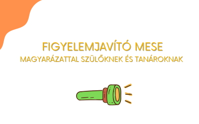 Figyelemjavító mese + magyarázat szülőknek, tanároknak