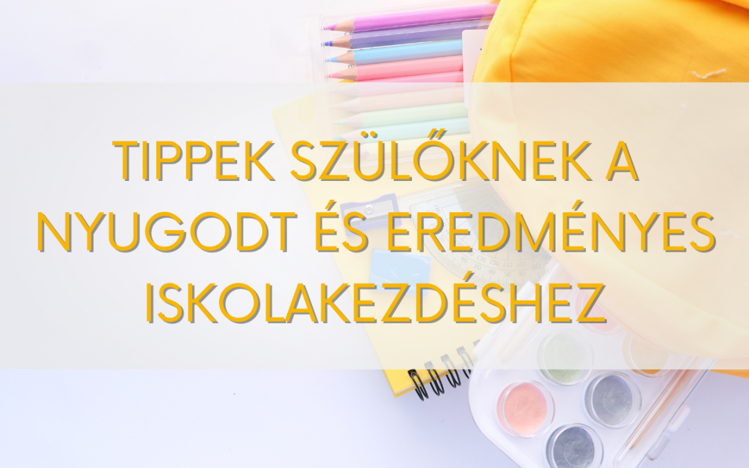 Tippek szülőknek a nyugodt és eredményes iskolakezdéshez